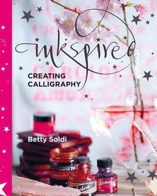 Inkspired: Creating Calligraphy Paperback Kyle Books