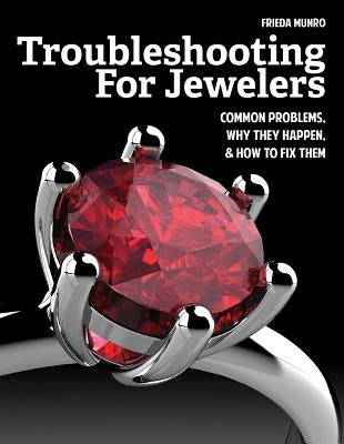 Troubleshooting for Jewelers: Common Problems, Why They Happen and How to Fix Them Paperback Firefly Books