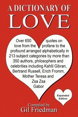 A Dictionary of Love: Over 650 quotes on love from the profane to the profound arranged alphabetically in 213 subject categories by more tha by Friedman, Gil - CA Corrections Bookstore