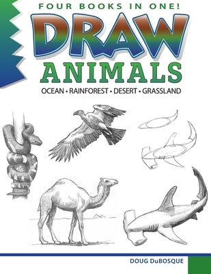 Draw Animals: Ocean - Rainforest - Desert - Grassland Paperback Peel Productions, Incorporated