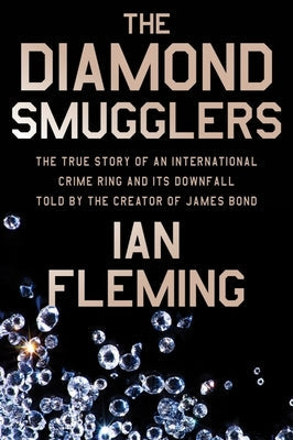 The Diamond Smugglers: The True Story of an International Crime Ring and Its Downfall, Told by the Creator of James Bond Paperback Ian Fleming Publications William Morrow