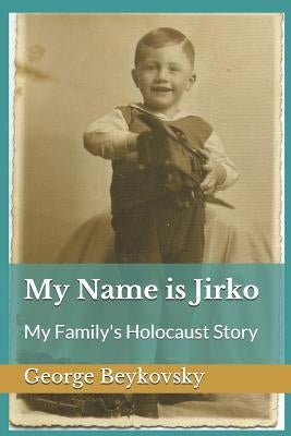 My Name Is Jirko: My Family's Holocaust Story Paperback Independently Published