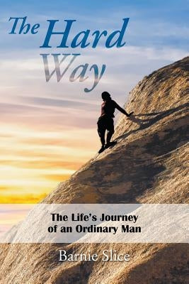 The Hard Way: The Life's Journey of an Ordinary Man Paperback Litfire Publishing
