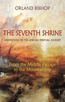 The Seventh Shrine: Meditations on the African Spiritual Journey: From the Middle Passage to the Mountaintop Lindisfarne Books