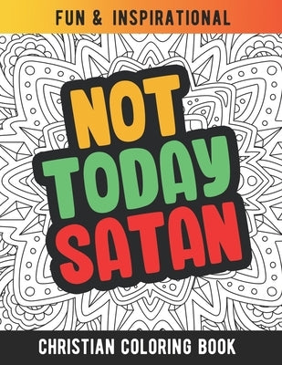 Not Today Satan: Christian Coloring Book For Religious Women. Bible Verse Inspirational Coloring Book For Mom And Wife Bible Independently Published