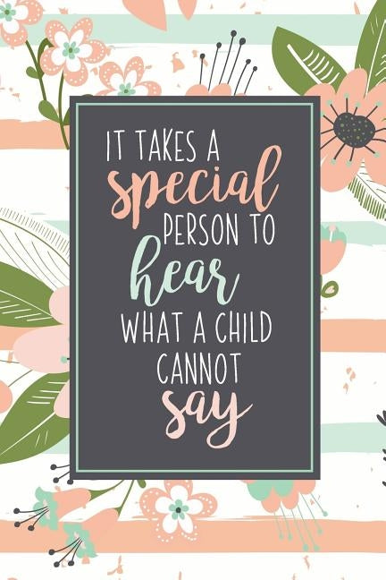 It Takes A Special Person To Hear What A Child Cannot Say: ABA Gifts For Behavior Therapist Autism Teacher Gift Teacher Appreciation For Special Educa Paperback Independently Published