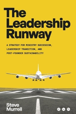 The Leadership Runway: A Strategy for Ministry Succession, Leadership Transition, and Post-Founder Sustainability by Murrell, Steve