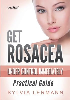 Get Rosacea Under Control Immediately Paperback Tredition Gmbh