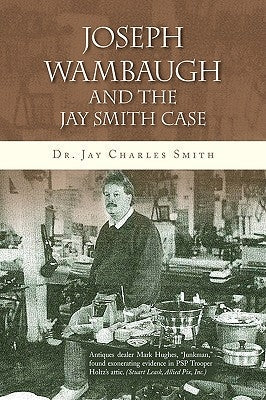 Joseph Wambaugh and the Jay Smith Case by Smith, Jay Charles