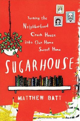 Sugarhouse: Turning the Neighborhood Crack House Into Our Home Sweet Home Paperback Harper Perennial