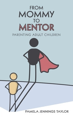 From Mommy to Mentor: Parenting Adult Children Paperback WestBow Press