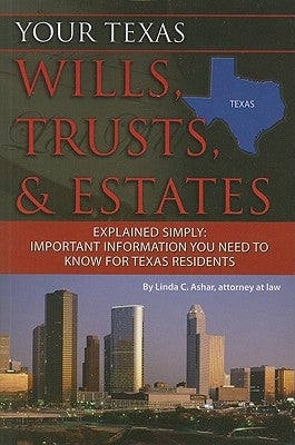 Your Texas Wills, Trusts, & Estates Explained Simply: Important Information You Need to Know for Texas Residents by Ashar, Linda C.