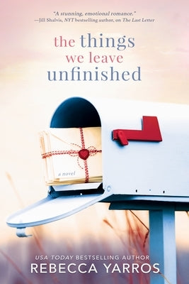 The Things We Leave Unfinished by Yarros, Rebecca - CA Corrections Bookstore