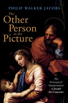 The Other Person in the Picture: The Portrayal and Interpretation of Joseph the Carpenter Paperback Cascade Books