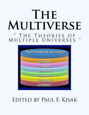 The Multiverse: " The Theories of Multiple Universes " Paperback Createspace Independent Publishing Platform