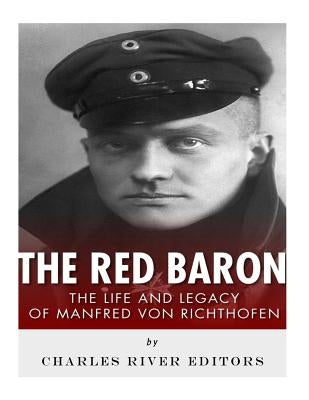 The Red Baron: The Life and Legacy of Manfred von Richthofen Paperback Createspace Independent Publishing Platform