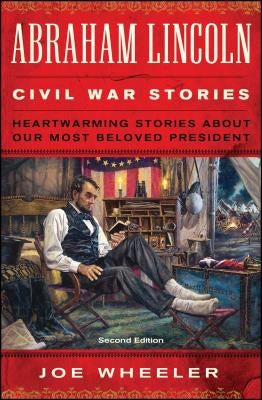 Abraham Lincoln Civil War Stories: Second Edition: Heartwarming Stories about Our Most Beloved President Paperback Howard Books