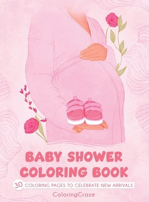 Baby Shower Coloring Book: 30 Coloring Pages to Celebrate New Arrivals by Coloringcraze