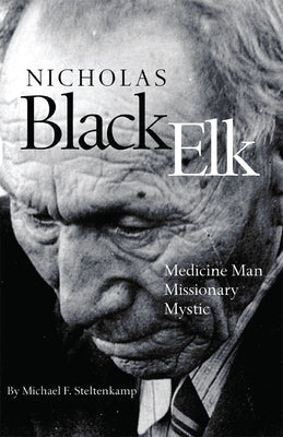 Nicholas Black Elk: Medicine Man, Missionary, Mystic Paperback University of Oklahoma Press