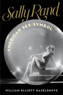 Sally Rand: American Sex Symbol Paperback Lyons Press