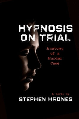 Hypnosis on Trial: Anatomy of a Murder Case by Hrones, Stephen