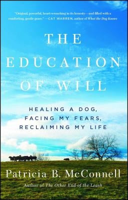 The Education of Will: Healing a Dog, Facing My Fears, Reclaiming My Life Paperback Atria Books