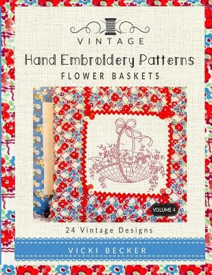 Vintage Hand Embroidery Patterns Flower Baskets: 24 Authentic Vintage Designs Paperback Createspace Independent Publishing Platform