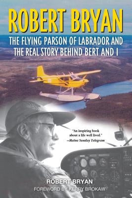 Robert Bryan: The Flying Parson of Labrador and the Real Story Behind Bert and I Paperback Down East Books