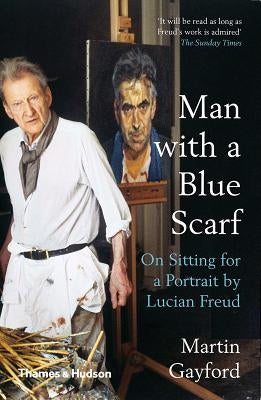 Man with a Blue Scarf: On Sitting for a Portrait by Lucian Freud Paperback Thames & Hudson