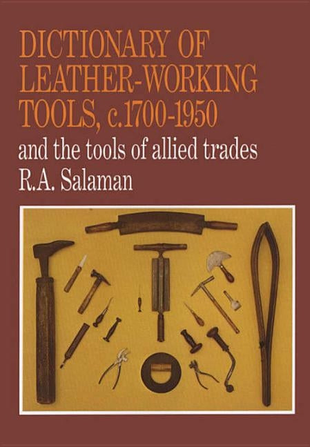 Dictionary of Leather-Working Tools, c.1700-1950 and the Tools of Allied Trades Paperback Astragal Press