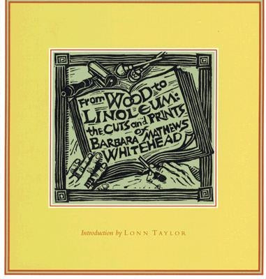 From Wood to Linoleum: The Cuts and Prints of Barbara Mathews Whitehead by Whitehead, Barbara Mathews