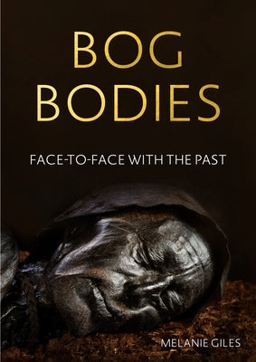 Bog Bodies: Face to Face with the Past Paperback Manchester University Press