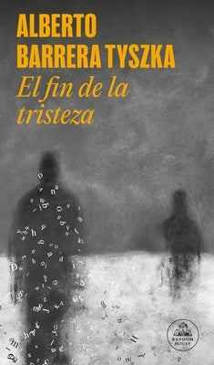 El Fin de la Tristeza / The End of Sadness by Barrera Tyszka, Alberto