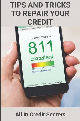 Tips And Tricks To Repair Your Credit: All In Credit Secrets: How To Improve Credit Score In 30 Days by Burnett, Aura