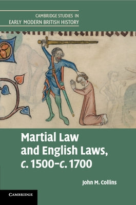 Martial Law and English Laws, C.1500-C.1700 by Collins, John M.