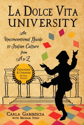 La Dolce Vita University: An Unconventional Guide to Italian Culture from A to Z Paperback Travelers' Tales
