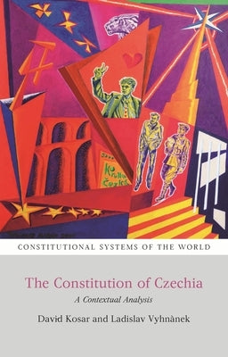 Constitution of Czechia: A Contextual Analysis by Kosar, David