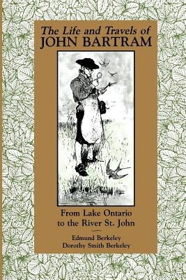 The Life and Travels of John Bartram: From Lake Ontario to the River St. John Paperback University Press of Florida