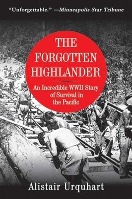 The Forgotten Highlander: An Incredible WWII Story of Survival in the Pacific Skyhorse Publishing