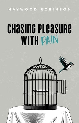 Chasing Pleasure with Pain Paperback Palmetto Publishing