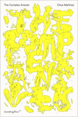The Complex Answer: On Art as a Non-Binary Intelligence Paperback Sternberg Press