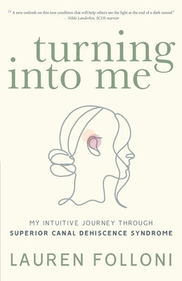 Turning Into Me: My Intuitive Journey Through Superior Canal Dehiscence Syndrome Paperback Lauren Folloni