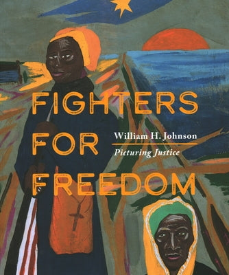 Fighters for Freedom: William H. Johnson Picturing Justice Paperback Batsford