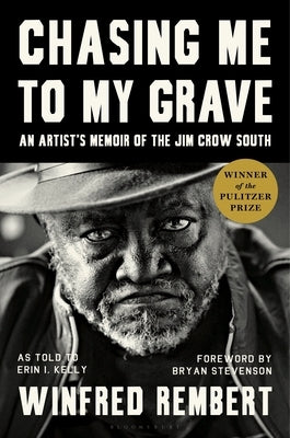 Chasing Me to My Grave: An Artist's Memoir of the Jim Crow South, with a Foreword by Bryan Stevenson by Rembert, Winfred - CA Corrections Bookstore