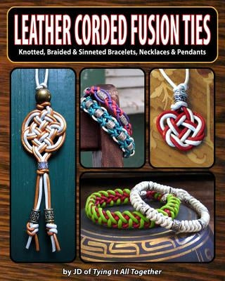 Leather Corded Fusion Ties: Knotted, Braided & Sinneted Bracelets, Necklaces & Pendants Paperback 4th Level Indie