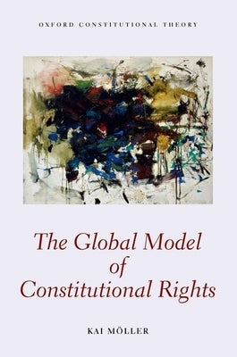 The Global Model of Constitutional Rights by Möller, Kai