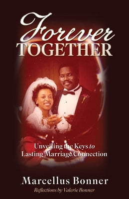 Forever Together: Unveiling the Keys to Lasting Marriage Connection by Bonner, Marcellus