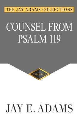 Counsel From Psalm 119 by Adams, Jay E.