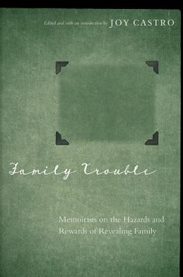 Family Trouble: Memoirists on the Hazards and Rewards of Revealing Family Paperback University of Nebraska Press