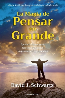 La magia de pensar en grande: Aprenda los secretos del éxito y alcance lo que siempre ha querido by Schwartz, David J.